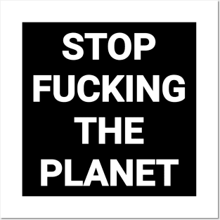 Stop Fvcking The Planet Posters and Art